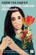 la chica mas valiente del mundo-lizzie velasquez-9788408175704 la chica mas valiente del mundo-lizzie velasquez-9788408175704