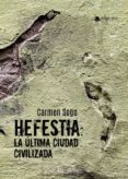 Descarga de libros en pdf en línea. HEFESTIA: LA ÚLTIMA CIUDAD CIVILIZADA (Literatura española) de SOGO  CARMEN  9788411451604