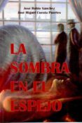 la sombra en el espejo-j. rubio sanchez-jose miguel cuesta puertes-9788415156604 la sombra en el espejo-j. rubio sanchez-jose miguel cuesta puertes-9788415156604