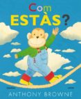 com estas?-anthony browne-9788415170204 com estas?-anthony browne-9788415170204