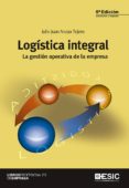 logistica integral: la gestion operativa de la empresa (5ª ed.)-julio juan anaya tejero-9788415986904 logistica integral: la gestion operativa de la empresa (5ª ed.)-julio juan anaya tejero-9788415986904
