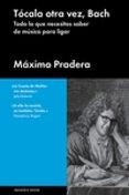 tocala otra vez, bach: todo lo que necesitas saber de musica para ligar-maximo pradera-9788415996804 tocala otra vez, bach: todo lo que necesitas saber de musica para ligar-maximo pradera-9788415996804