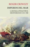 imperios del mar: la batalla final por el mediterraneo 1521-1580 (rustica)-roger crowley-9788416222704 imperios del mar: la batalla final por el mediterraneo 1521-1580 (rustica)-roger crowley-9788416222704