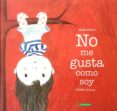 no me gusta como soy-alma brami-9788416578504 no me gusta como soy-alma brami-9788416578504