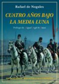 cuatro años bajo la media luna: diario de la primera guerra mundial en los frentes de europa-rafael de nogales-9788416981304 cuatro años bajo la media luna: diario de la primera guerra mundial en los frentes de europa-rafael de nogales-9788416981304