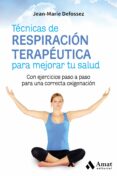 tecnicas de respiracion terapeutica para mejorar tu salud: con ejercicios paso a paso para una correcta oxigenacion-jean-marie defossez-9788417208004 tecnicas de respiracion terapeutica para mejorar tu salud: con ejercicios paso a paso para una correcta oxigenacion-jean-marie defossez-9788417208004