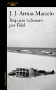 réquiem habanero por fidel-j. j. armas marcelo-9788420416304 réquiem habanero por fidel-j. j. armas marcelo-9788420416304
