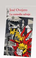 la comedia salvaje-jose ovejero-9788420422404 la comedia salvaje-jose ovejero-9788420422404
