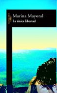 la unica libertad-marina mayoral-9788420465104 la unica libertad-marina mayoral-9788420465104