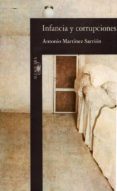 infancia y corrupciones-antonio martinez-sarrion-9788420481104 infancia y corrupciones-antonio martinez-sarrion-9788420481104