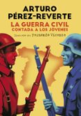 la guerra civil contada a los jovenes-arturo perez-reverte-9788420482804 la guerra civil contada a los jovenes-arturo perez-reverte-9788420482804
