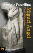 miguel angel: una vida inquieta-antonio forcellino-9788420649504 miguel angel: una vida inquieta-antonio forcellino-9788420649504