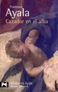 cazador en el alba-francisco ayala-9788420673004 cazador en el alba-francisco ayala-9788420673004