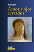 amor a ojos cerrados-michel henry-9788422019404 amor a ojos cerrados-michel henry-9788422019404