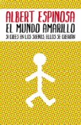 el mundo amarillo-albert espinosa-9788425342004 el mundo amarillo-albert espinosa-9788425342004