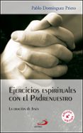 ejercicios espirituales con el padrenuestro-pablo dominguez prieto-9788428538404 ejercicios espirituales con el padrenuestro-pablo dominguez prieto-9788428538404