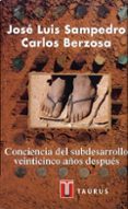 conciencia del subdesarrollo veinticinco años despues-jose luis sampedro-carlos berzosa-9788430600304 conciencia del subdesarrollo veinticinco años despues-jose luis sampedro-carlos berzosa-9788430600304