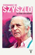 la vida sin dueño-fernando de sziszlo-9788430618804 la vida sin dueño-fernando de sziszlo-9788430618804