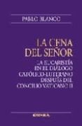 la cena del señor: la eucaristia en el dialogo catolico-luterano despues del concilio vaticano ii-pablo blanco sarto-9788431326104 la cena del señor: la eucaristia en el dialogo catolico-luterano despues del concilio vaticano ii-pablo blanco sarto-9788431326104