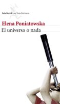 el universo o nada-elena poniatowska-9788432222504 el universo o nada-elena poniatowska-9788432222504