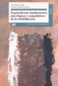 esquizofrenia: fundamentos psicologicos y psiquiatricos de la reh abilitacion-carmelo vazquez-jose antonio aldaz-9788432309304 esquizofrenia: fundamentos psicologicos y psiquiatricos de la reh abilitacion-carmelo vazquez-jose antonio aldaz-9788432309304