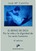 el reino de dios: por la vida y la dignidad de los seres humanos-jose maria castillo-9788433014504 el reino de dios: por la vida y la dignidad de los seres humanos-jose maria castillo-9788433014504