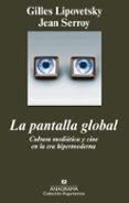 la pantalla global: cultura mediatica y cine en la era hipermoder na-gilles lipovetsky-jean serroy-9788433962904 la pantalla global: cultura mediatica y cine en la era hipermoder na-gilles lipovetsky-jean serroy-9788433962904