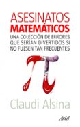 asesinatos matematicos: una coleccion de errores que serian diver tidos si no fuesen tan frecuentes-claudia alsina-9788434469204 asesinatos matematicos: una coleccion de errores que serian diver tidos si no fuesen tan frecuentes-claudia alsina-9788434469204