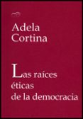 las raices eticas de la democracia-adela cortina-9788437078304 las raices eticas de la democracia-adela cortina-9788437078304