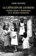 la captacion de las masas: politica social y propaganda en el reg imen franquista-carme molinero-9788437622804 la captacion de las masas: politica social y propaganda en el reg imen franquista-carme molinero-9788437622804