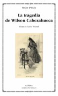 la tragedia de wilson cabezahueca-mark twain-9788437631004 la tragedia de wilson cabezahueca-mark twain-9788437631004