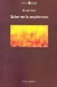 saber ver la arquitectura: ensayo sobre la interpretacion espacia l de la arquitectura-bruno zevi-9788445500804 saber ver la arquitectura: ensayo sobre la interpretacion espacia l de la arquitectura-bruno zevi-9788445500804