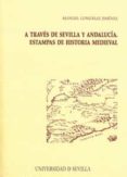 a traves de sevilla y andalucia. estampas de historia medieval-manuel gonzalez jimenez-9788447213504 a traves de sevilla y andalucia. estampas de historia medieval-manuel gonzalez jimenez-9788447213504