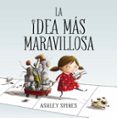 la idea mas maravillosa-ashley spires-9788448848804 la idea mas maravillosa-ashley spires-9788448848804