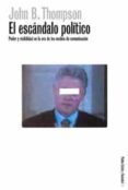 el escandalo politico: poder y visibilidad en la era de los medio-john b. thompson-9788449311604 el escandalo politico: poder y visibilidad en la era de los medio-john b. thompson-9788449311604