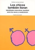 los chicos tambien lloran: identidades masculinas, igualdad entre sexos y coeducacion-carlos lomas-9788449316104 los chicos tambien lloran: identidades masculinas, igualdad entre sexos y coeducacion-carlos lomas-9788449316104