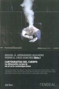 cartografias del cuerpo: la dimension corporal en el arte contemp oraneo-pedro a. cruz sanchez-miguel a. (eds.) hernandez-navarro-9788460930204 cartografias del cuerpo: la dimension corporal en el arte contemp oraneo-pedro a. cruz sanchez-miguel a. (eds.) hernandez-navarro-9788460930204