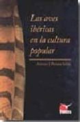 las aves ibericas en la cultura popular-antonio j. pestana salido-9788461291304 las aves ibericas en la cultura popular-antonio j. pestana salido-9788461291304