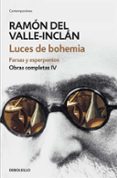luces de bohemia. farsas y melodramas (obras completas valle-incl án 4)-ramon maria del valle-inclan-9788466339704 luces de bohemia. farsas y melodramas (obras completas valle-incl án 4)-ramon maria del valle-inclan-9788466339704