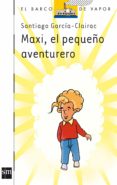 maxi, el pequeño aventurero-santiago garcia-clairac-9788467510904 maxi, el pequeño aventurero-santiago garcia-clairac-9788467510904