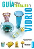 guia para trabajr el vidrio-giovanna bubbico-giacomo crous-9788467735604 guia para trabajr el vidrio-giovanna bubbico-giacomo crous-9788467735604