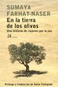 en la tierra de los olivos: una historia de mujeres por la paz-sumaya farhat - naser-9788476697504 en la tierra de los olivos: una historia de mujeres por la paz-sumaya farhat - naser-9788476697504