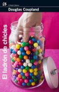 el ladron de chicles-douglas coupland-9788476698204 el ladron de chicles-douglas coupland-9788476698204