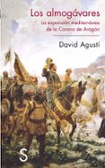 los almogavares: la expansion mediterranea de la corona de aragon-david agusti-9788477371304 los almogavares: la expansion mediterranea de la corona de aragon-david agusti-9788477371304