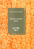 aprender a escuchar musica-maria del carmen aguilar-9788477741404 aprender a escuchar musica-maria del carmen aguilar-9788477741404