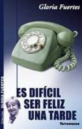 es dificil ser feliz una tarde-gloria fuertes-9788478393404 es dificil ser feliz una tarde-gloria fuertes-9788478393404