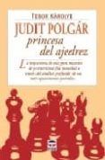 judit polgar princesa del ajedrez: la trayectoria de esta gran ma estra de primerisima fila mundial a traves del analisis profundo de sus mas apasionantes partidas-tibor karolyi-9788479025304 judit polgar princesa del ajedrez: la trayectoria de esta gran ma estra de primerisima fila mundial a traves del analisis profundo de sus mas apasionantes partidas-tibor karolyi-9788479025304