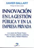 innovacion en la gestion publica y en la empresa privada: los cas os de oscar fanjul, pedro fontana, alberto ledesma, merce sala y rafael villaseca-xavier ballart-9788479784904 innovacion en la gestion publica y en la empresa privada: los cas os de oscar fanjul, pedro fontana, alberto ledesma, merce sala y rafael villaseca-xavier ballart-9788479784904