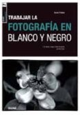 trabajar la fotografia en blanco y negro-david prakel-9788480769204 trabajar la fotografia en blanco y negro-david prakel-9788480769204