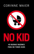 no kid: 40 buenas razones para no tener hijos-corinne maier-9788483078204 no kid: 40 buenas razones para no tener hijos-corinne maier-9788483078204